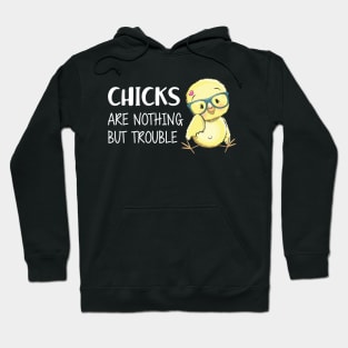 CHICKS ARE NOTHING BUT TROUBLE Hoodie